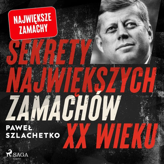 Sekrety największych zamachów XX wieku Szlachetko Paweł
