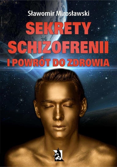 Sekrety schizofrenii i powrót do zdrowia Mirosławski Sławomir