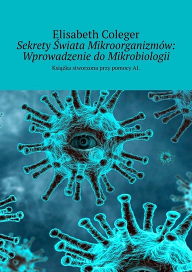 Sekrety Świata Mikroorganizmów: Wprowadzenie do Mikrobiologii Coleger Elisabeth