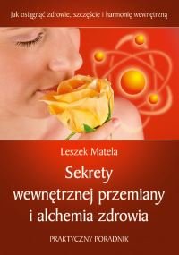 Sekrety Wewnętrznej Przemiany i Alchemia Zdrowia Matela Leszek