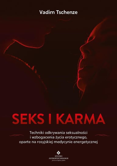 Seks i karma. Techniki odkrywania seksualności i wzbogacenia życia erotycznego oparte na rosyjskiej medycynie energetycznej - ebook epub Tschenze Vadim