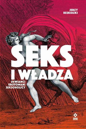 Seks i władza. Dewiańci, erotomani, seksoholicy - ebook epub Jerzy Beskidzki