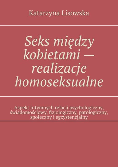 Seks między kobietami — realizacje homoseksualne Lisowska Katarzyna