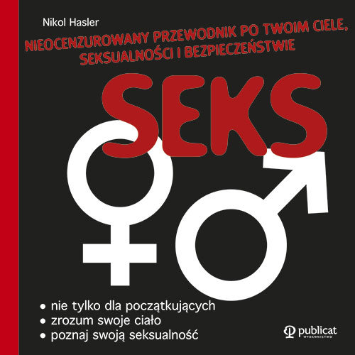 Seks. Nieocenzurowany przewodnik po twoim ciele, seksualności i bezpieczeństwie Hasler Nikol