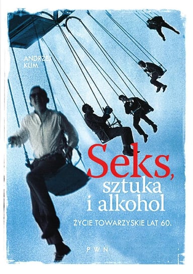 Seks, sztuka i alkohol. Życie towarzyskie lat 60. - ebook mobi Klim Andrzej