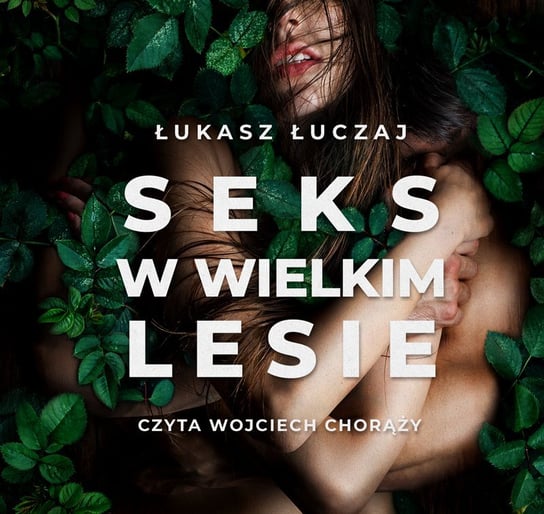 Seks w wielkim lesie. Botaniczny przewodnik dla kochanków na łonie przyrody - audiobook Łuczaj Łukasz