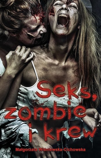 Seks, zombie i krew Wiśniewska-Cichowska Małgorzata