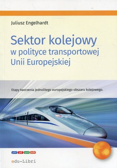 Sektor kolejowy w polityce transportowej Unii Europejskiej Engelhardt Juliusz