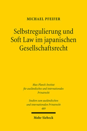 Selbstregulierung Und Soft Law Im Japanischen Gesellschaftsrecht - Mohr ...