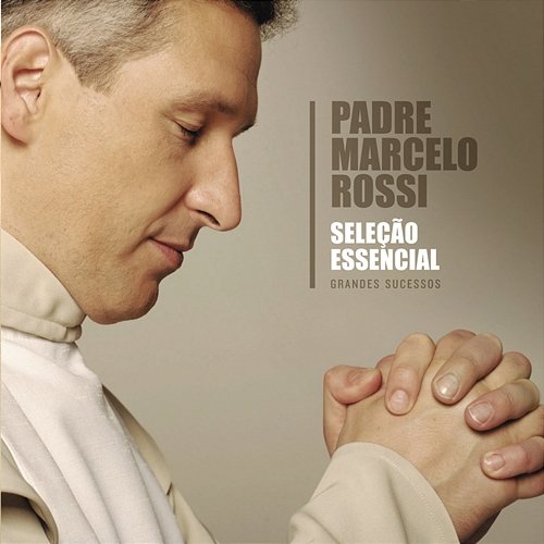 Seleção Essencial - Grandes Sucessos - Padre Marcelo Rossi Padre Marcelo Rossi
