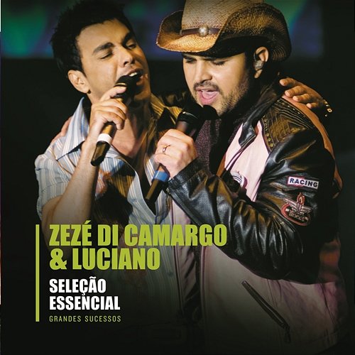 Seleção Essencial - Grandes Sucessos - Zezé Di Camargo & Luciano Zezé Di Camargo & Luciano