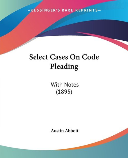 Select Cases On Code Pleading Austin Abbott