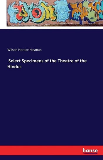 Select Specimens of the Theatre of the Hindus Horace Hayman Wilson