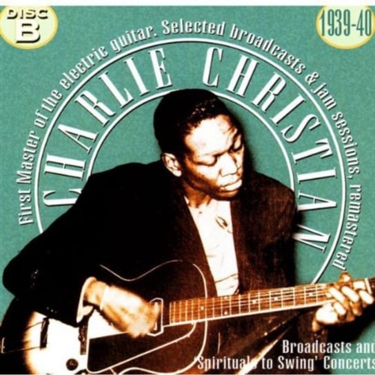 Selected Broadcasts and Jam Sessions Charlie Christian