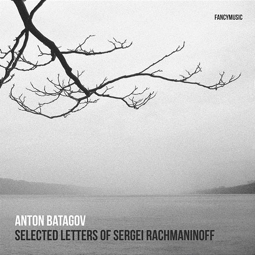 Selected Letters of Sergei Rachmaninoff Anton Batagov