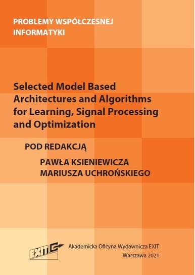 Selected Model Based Architectures and Algorithms for Learning, Signal Processing and Optimization Opracowanie zbiorowe