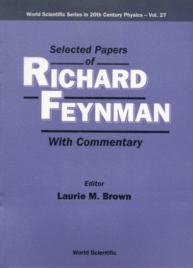 Selected Papers Of Richard Feynman (With Commentary) Richard P. Feynman