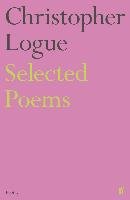 Selected Poems of Christopher Logue Logue Christopher
