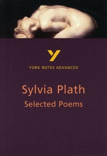 Selected Poems of Sylvia Plath. York Notes Advanced Opracowanie zbiorowe