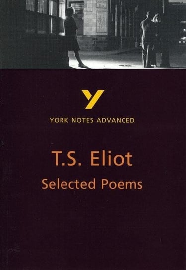 Selected Poems of T S Eliot. York Notes Advanced Opracowanie zbiorowe