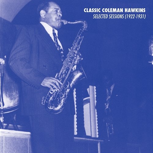 Selected Sessions (1922-1931) Coleman Hawkins