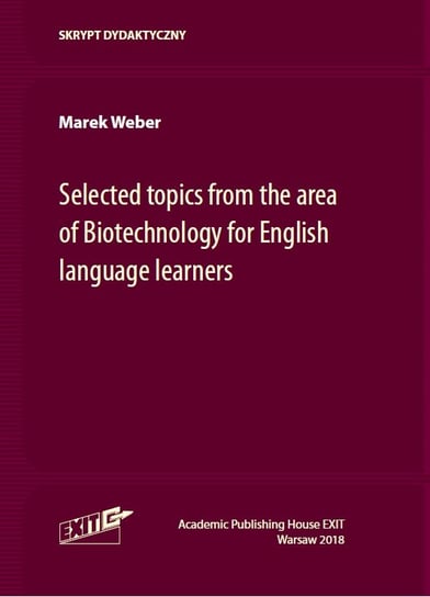 Selected topics from the area of Biotechnology for English language learners Marek Weber