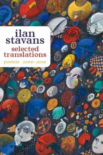 Selected Translations: 2000-2020 Ilan Stavans