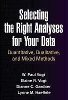 Selecting the Right Analyses for Your Data: Quantitative, Qualitative, and Mixed Methods Vogt Paul W., Vogt Elaine R., Gardner Dianne C.
