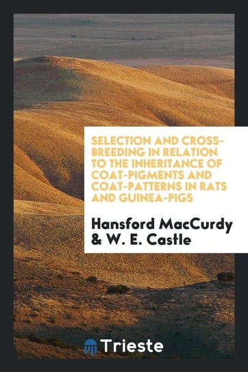 Selection and cross-breeding in relation to the inheritance of coat-pigments and coat-patterns in rats and guinea-pigs Maccurdy Hansford