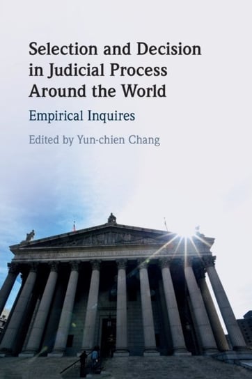 Selection and Decision in Judicial Process around the World: Empirical Inquires Opracowanie zbiorowe