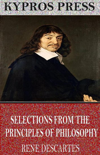 Selections from the Principles of Philosophy Descartes Rene
