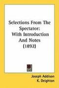 Selections from the Spectator: With Introduction and Notes (1892) Addison Joseph