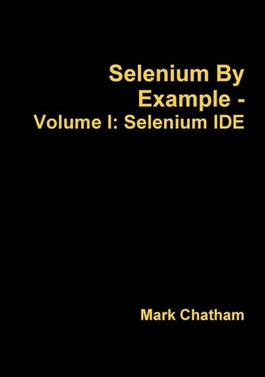 Selenium By Example - Volume I Chatham Mark