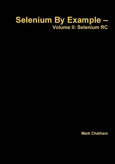 Selenium By Example - Volume II Chatham Mark