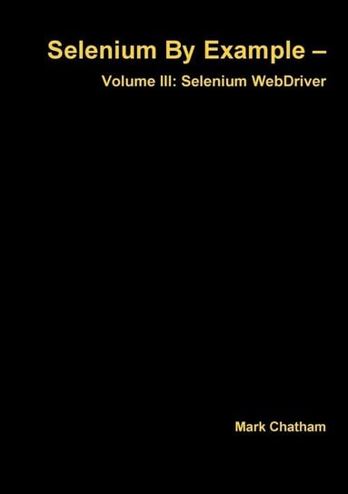 Selenium By Example - Volume III Chatham Mark