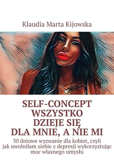 Self-Concept wszystko dzieje się dla mnie, a nie mi Klaudia Kijowska
