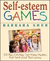 Self-Esteem Games: 300 Fun Activities That Make Children Feel Good about Themselves Sher Barbara