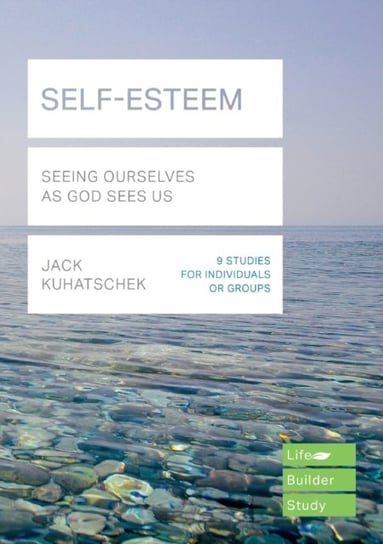 Self-Esteem (Lifebuilder Study Guides). Seeing Ourselves as God Sees Us Jack Kuhatschek