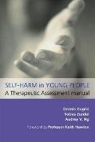 Self-Harm in Young People: A Therapeutic Assessment Manual Ougrin Dennis, Ng Audrey V., Zundel Tobias