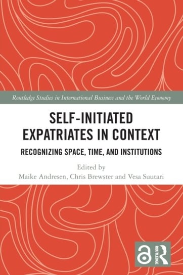 Self-Initiated Expatriates in Context. Recognizing Space, Time, and Institutions Opracowanie zbiorowe