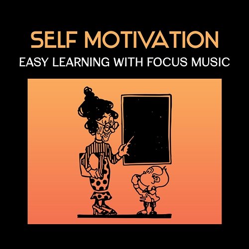 Self Motivation: Easy Learning with Focus Music, New Age for Study, Better Concentration, Increase Brain Power Various Artists