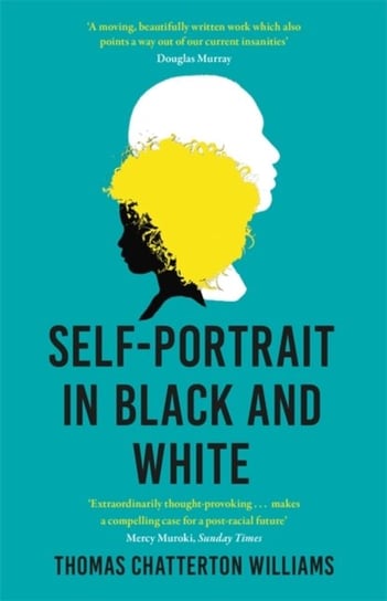 Self-Portrait in Black and White: Unlearning Race Thomas Chatterton Williams
