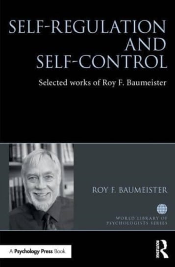 Self-Regulation and Self-Control: Selected works of Roy F. Baumeister Baumeister Roy