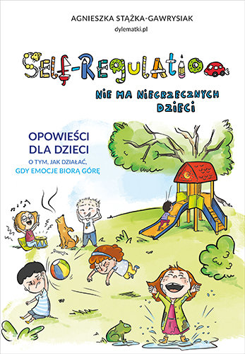 Self-Regulation. Nie ma niegrzecznych dzieci Stążka-Gawrysiak Agnieszka