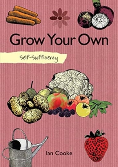 Self-Sufficiency: Grow Your Own Cooke Ian