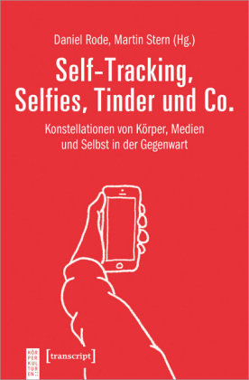 Self-Tracking, Selfies, Tinder und Co. Transcript Verlag, Gost Roswitha Karin Werner U.