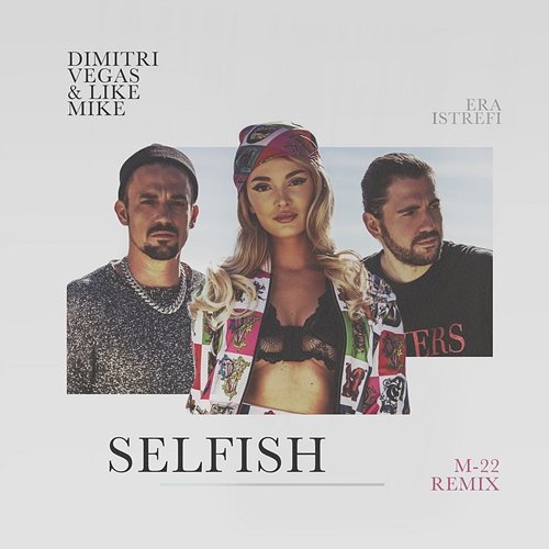 Selfish Era Istrefi, Dimitri Vegas & Like Mike