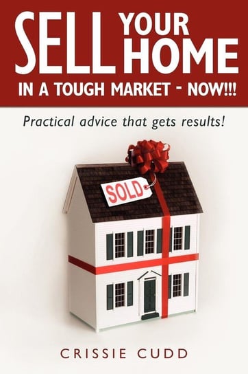 Sell Your Home In a Tough Market - NOW!!! Cudd Crissie