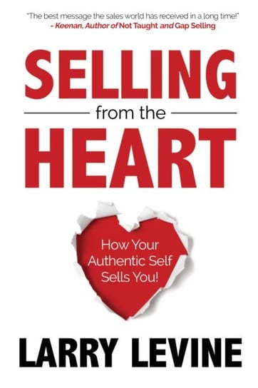 Selling from the Heart: How Your Authentic Self Sells You Morgan James Publishing llc