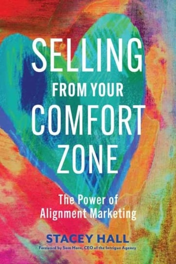 Selling from Your Comfort Zone: The Power of Alignment Marketing Hall Stacey